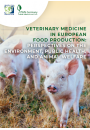 Veterinary Medicine in European Food Production: Perspectives on the environment, public health, and animal welfare