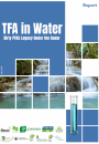 New report: "TFA in Water - Dirty PFAS Legacy under the Radar"