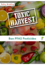 Policy Briefing: Toxic Harvest - Ban PFAS Pesticides